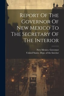 Front cover_Report Of The Governor Of New Mexico To The Secretary Of The Interior