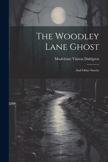 The Woodley Lane Ghost: And Other Stories