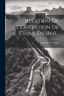 Couverture_Relation De L'expédition De Chine En 1860...