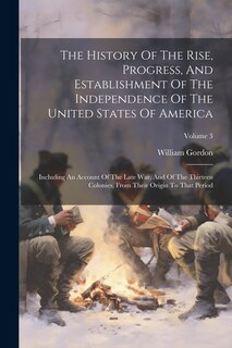 Front cover_The History Of The Rise, Progress, And Establishment Of The Independence Of The United States Of America