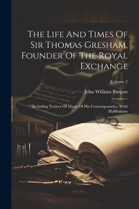 Front cover_The Life And Times Of Sir Thomas Gresham, Founder Of The Royal Exchange