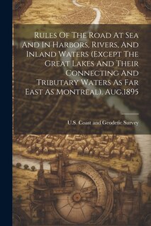 Couverture_Rules Of The Road At Sea And In Harbors, Rivers, And Inland Waters (except The Great Lakes And Their Connecting And Tributary Waters As Far East As Montreal). Aug.1895