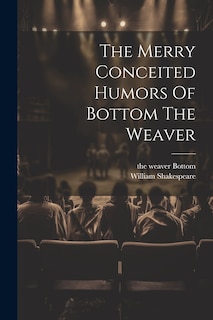 Couverture_The Merry Conceited Humors Of Bottom The Weaver
