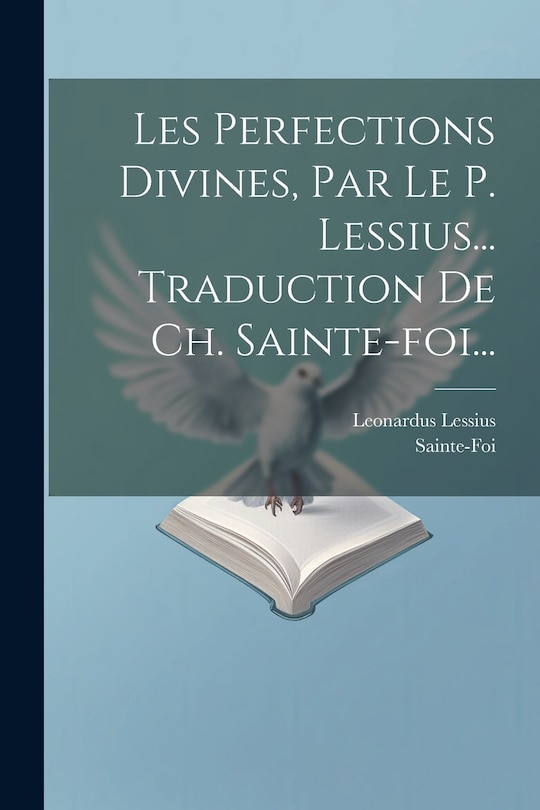 Front cover_Les Perfections Divines, Par Le P. Lessius... Traduction De Ch. Sainte-foi...