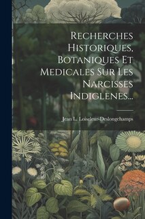Front cover_Recherches Historiques, Botaniques Et Medicales Sur Les Narcisses Indiglenes...