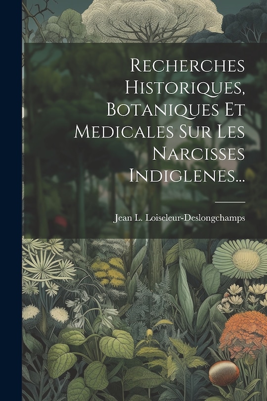 Front cover_Recherches Historiques, Botaniques Et Medicales Sur Les Narcisses Indiglenes...