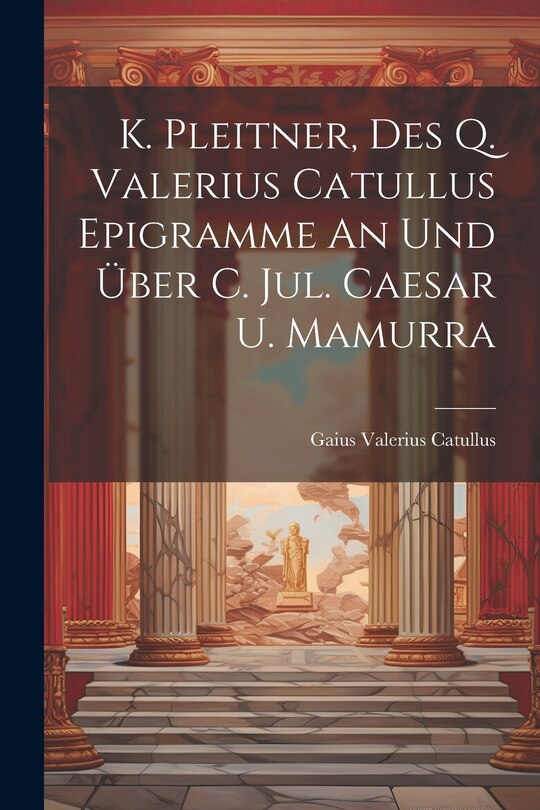 Couverture_K. Pleitner, Des Q. Valerius Catullus Epigramme An Und Über C. Jul. Caesar U. Mamurra
