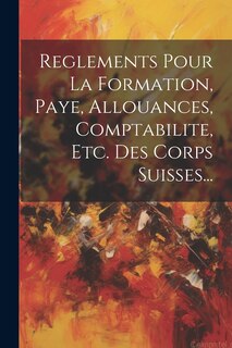 Front cover_Reglements Pour La Formation, Paye, Allouances, Comptabilite, Etc. Des Corps Suisses...