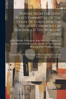 Couverture_Report From The Joint Select Committee Of The House Of Lords And The House Of Commons On Housing Of The Working Classes
