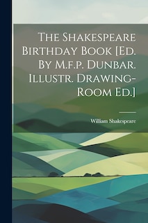 Couverture_The Shakespeare Birthday Book [ed. By M.f.p. Dunbar. Illustr. Drawing-room Ed.]