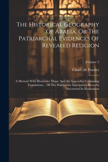 Front cover_The Historical Geography Of Arabia, Or The Patriarchal Evidences Of Revealed Religion