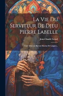 Couverture_La Vie Du Serviteur De Dieu Pierre Labelle