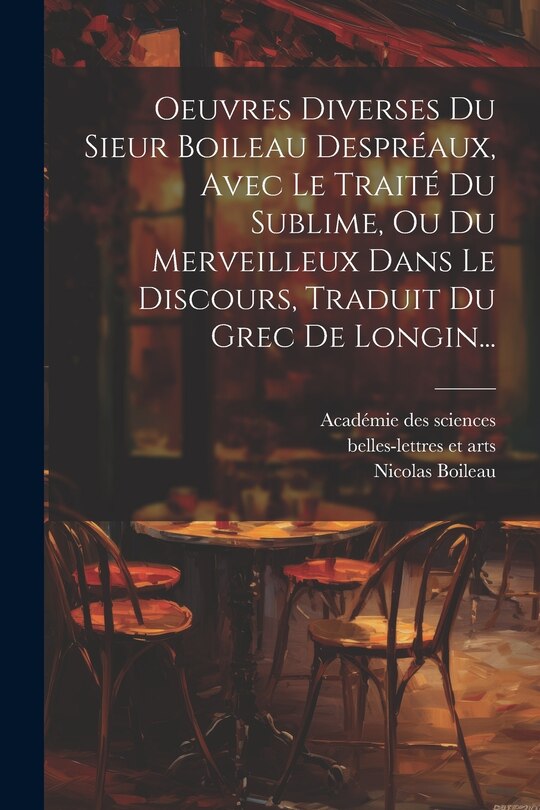 Front cover_Oeuvres Diverses Du Sieur Boileau Despréaux, Avec Le Traité Du Sublime, Ou Du Merveilleux Dans Le Discours, Traduit Du Grec De Longin...