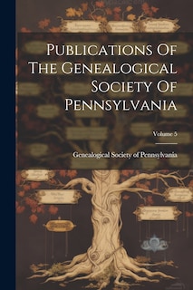 Front cover_Publications Of The Genealogical Society Of Pennsylvania; Volume 5