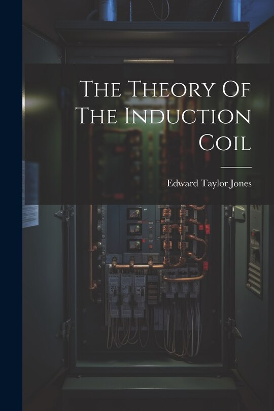 Front cover_The Theory Of The Induction Coil