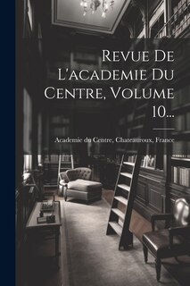 Front cover_Revue De L'academie Du Centre, Volume 10...