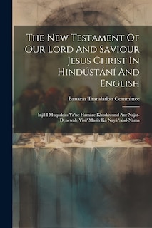 Front cover_The New Testament Of Our Lord And Saviour Jesus Christ In Hindústání And English