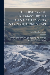 Front cover_The History Of Freemasonry In Canada, From Its Introduction In 1749