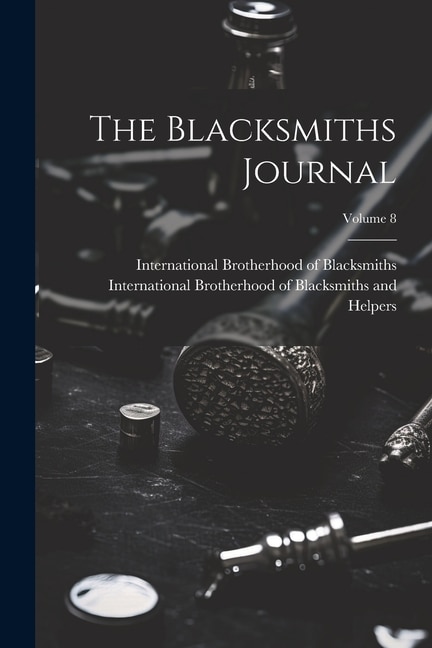 Front cover_The Blacksmiths Journal; Volume 8