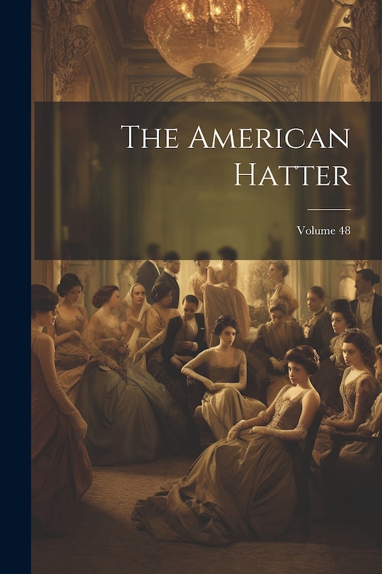 Front cover_The American Hatter; Volume 48