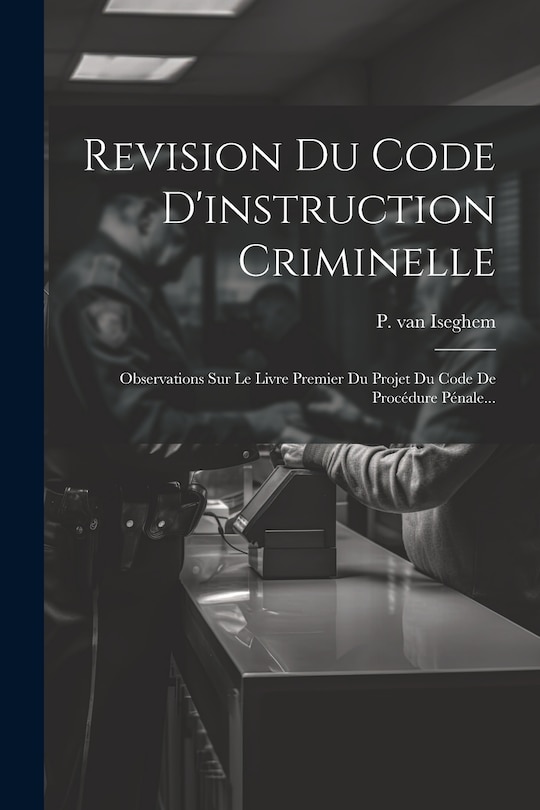 Couverture_Revision Du Code D'instruction Criminelle