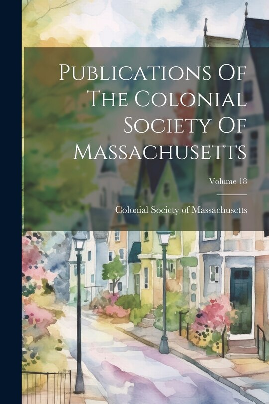 Front cover_Publications Of The Colonial Society Of Massachusetts; Volume 18