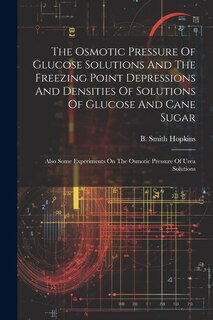 Front cover_The Osmotic Pressure Of Glucose Solutions And The Freezing Point Depressions And Densities Of Solutions Of Glucose And Cane Sugar