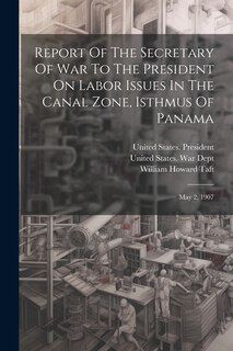 Couverture_Report Of The Secretary Of War To The President On Labor Issues In The Canal Zone, Isthmus Of Panama