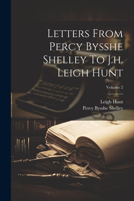 Couverture_Letters From Percy Bysshe Shelley To J.h. Leigh Hunt; Volume 2