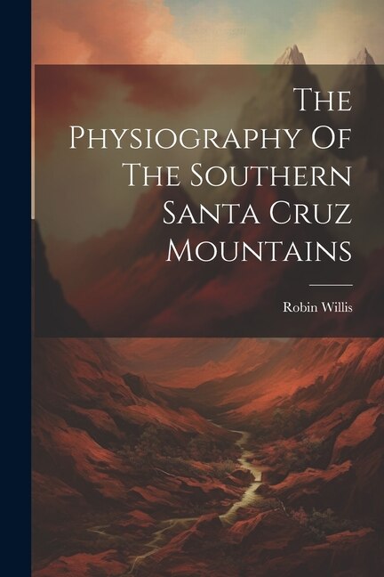Front cover_The Physiography Of The Southern Santa Cruz Mountains