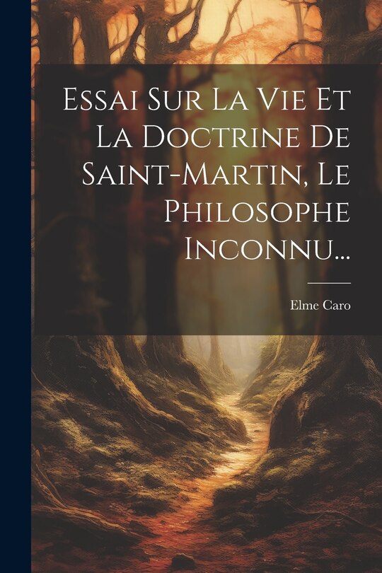 Front cover_Essai Sur La Vie Et La Doctrine De Saint-martin, Le Philosophe Inconnu...
