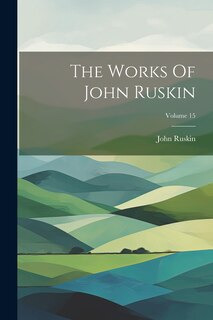 Front cover_The Works Of John Ruskin; Volume 15