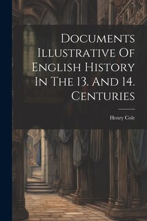 Front cover_Documents Illustrative Of English History In The 13. And 14. Centuries