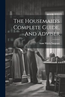 Couverture_The Housemaid's Complete Guide, And Adviser