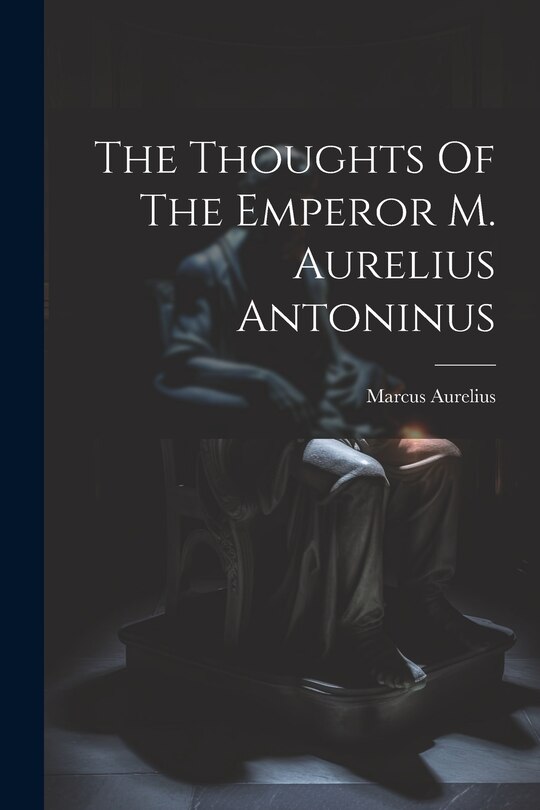 Front cover_The Thoughts Of The Emperor M. Aurelius Antoninus