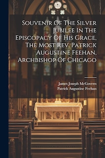 Front cover_Souvenir Of The Silver Jubilee In The Episcopacy Of His Grace, The Most Rev. Patrick Augustine Feehan, Archbishop Of Chicago