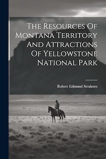 Front cover_The Resources Of Montana Territory And Attractions Of Yellowstone National Park