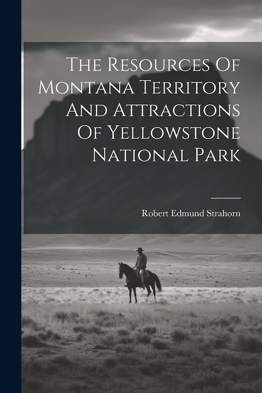 Front cover_The Resources Of Montana Territory And Attractions Of Yellowstone National Park