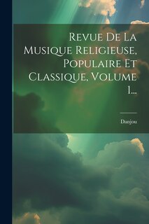 Couverture_Revue De La Musique Religieuse, Populaire Et Classique, Volume 1...