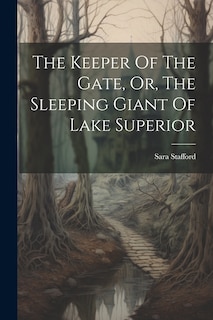 Couverture_The Keeper Of The Gate, Or, The Sleeping Giant Of Lake Superior
