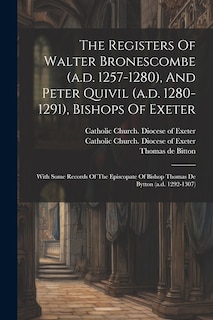 Front cover_The Registers Of Walter Bronescombe (a.d. 1257-1280), And Peter Quivil (a.d. 1280-1291), Bishops Of Exeter