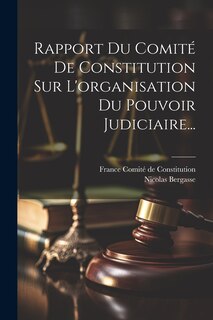 Couverture_Rapport Du Comité De Constitution Sur L'organisation Du Pouvoir Judiciaire...