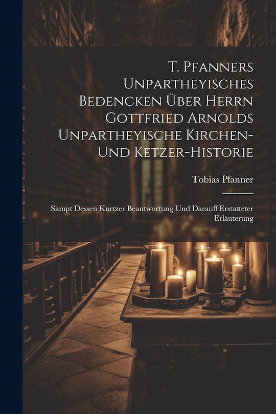 Couverture_T. Pfanners Unpartheyisches Bedencken Über Herrn Gottfried Arnolds Unpartheyische Kirchen- Und Ketzer-historie