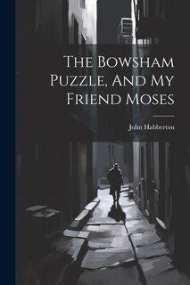 Front cover_The Bowsham Puzzle, And My Friend Moses