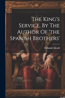 Couverture_The King's Service, By The Author Of 'the Spanish Brothers'