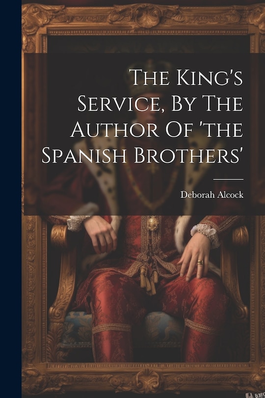 Couverture_The King's Service, By The Author Of 'the Spanish Brothers'