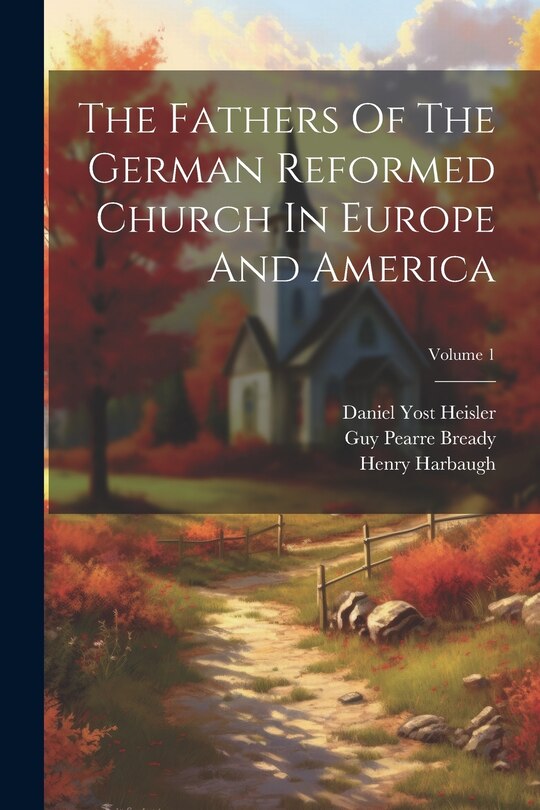Front cover_The Fathers Of The German Reformed Church In Europe And America; Volume 1