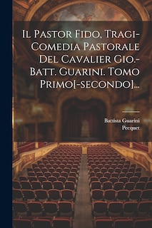 Front cover_Il Pastor Fido, Tragi-comedia Pastorale Del Cavalier Gio.-batt. Guarini. Tomo Primo[-secondo]...