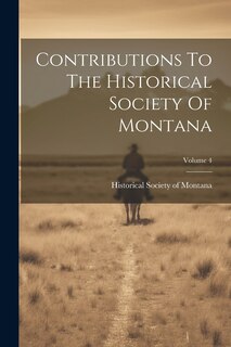 Couverture_Contributions To The Historical Society Of Montana; Volume 4