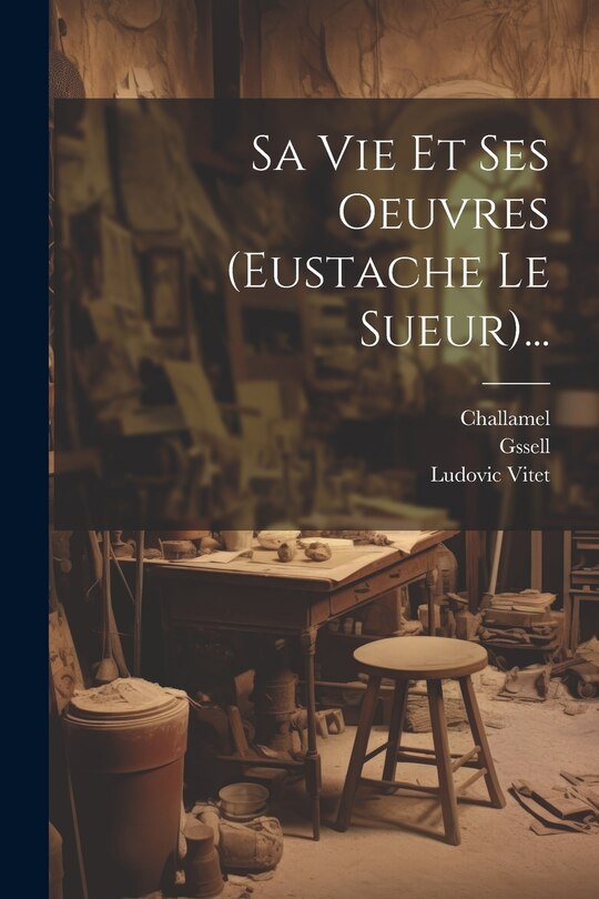Front cover_Sa Vie Et Ses Oeuvres (eustache Le Sueur)...